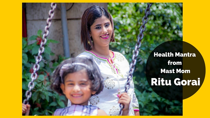 Ritu Gorai - Mast Mom's Health Mantra