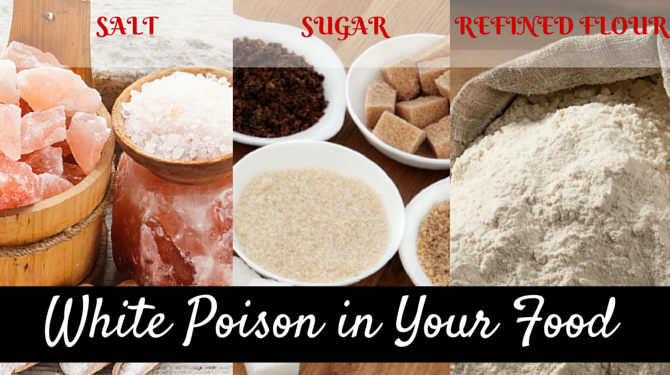 3 White Poison- Salt,Sugar, Refined Flour